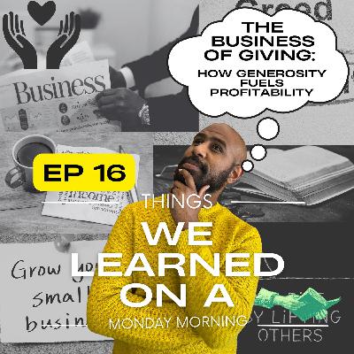 Ep 16: The Business of Giving Ep 16: The Business of Giving