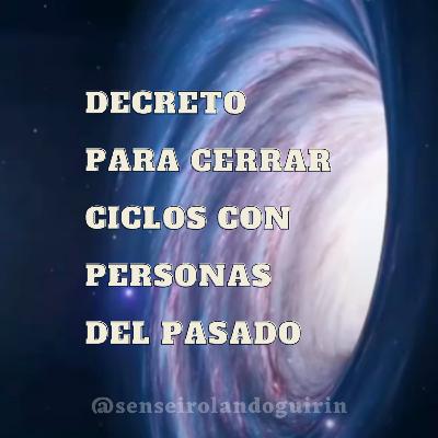 DECRETO PARA CERRAR CICLOS CON PERSONAS DEL PASADO