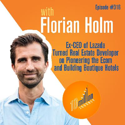 #316: Florian Holm - Ex-CEO of Lazada Turned Real Estate Developer on Pioneering the Ecom and Building Boutique Hotels #316: Florian Holm - Ex-CEO of Lazada Turned Real Estate Developer on Pioneering the Ecom and Building Boutique Hotels