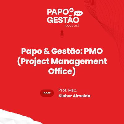 Papo & Gestão: PMO (Project Management Office)