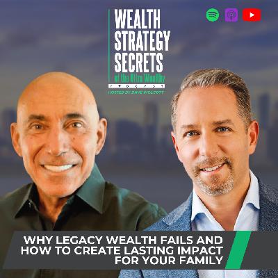 Why Legacy Wealth Fails and How to Create Lasting Impact for Your Family