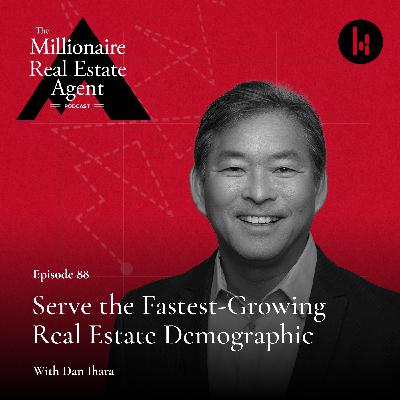 88. Serve the Fastest-Growing Real Estate Demographic With Dan Ihara