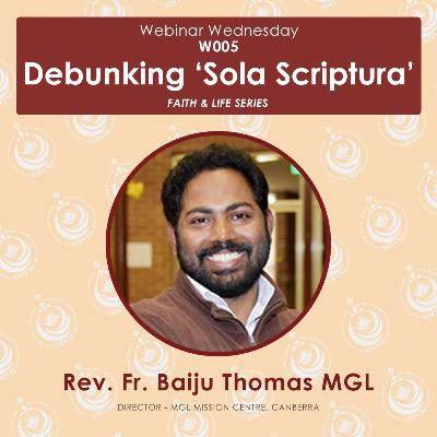 [W005] 'Debunking Sola Scriptura' - Rev. Fr. Baiju Thomas MGL