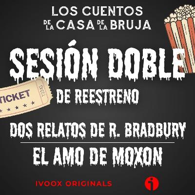 SESIÓN DOBLE: Dos relatos de R. Bradbury / El amo de Moxon