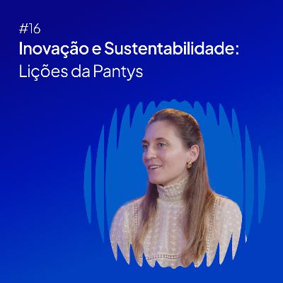 #16 Inovação e Sustentabilidade: Lições da Pantys por Emily Ewell