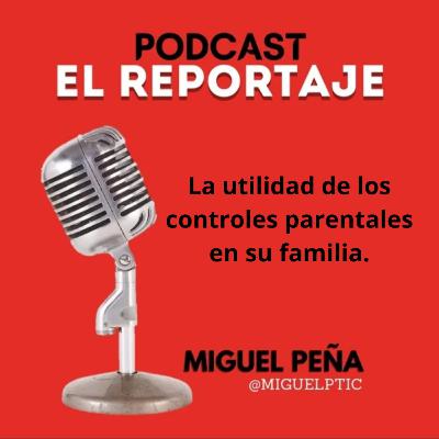 La utilidad de los controles parentales en su familia.