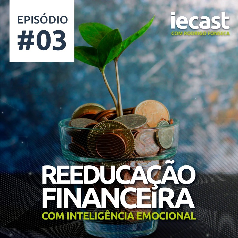 IECast #03 - Reeducação Financeira com Inteligência Emocional episode artwork