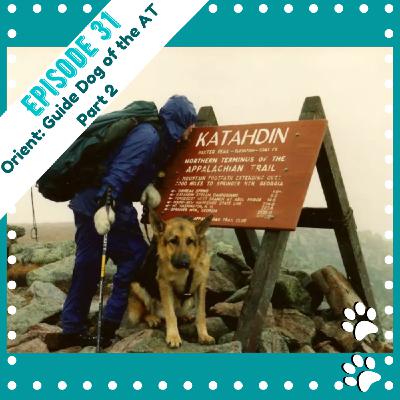 Ep 31- Orient: Guide Dog of the Appalachian Trail Part 2
