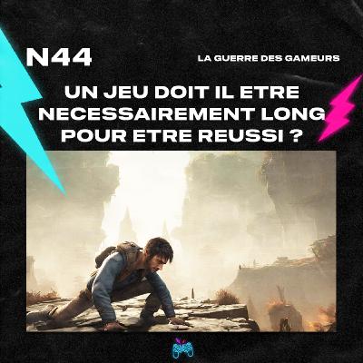 Episode 45 - Un jeu doit-il forcément être long pour être reussi ?