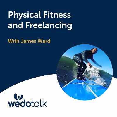 Physical Fitness and Freelancing | Wedotalk with David Jaques and Special Guest - James Ward