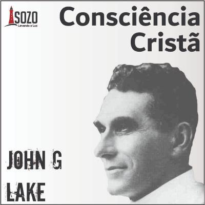 John G. Lake - Consciência Cristã