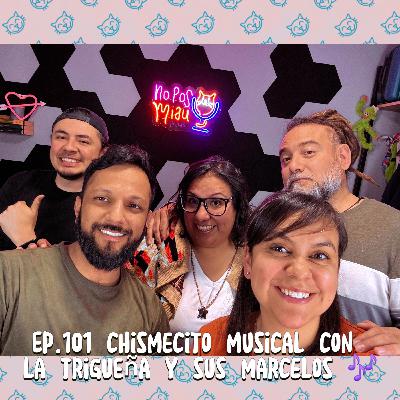 101 - Chismecito Musical con La Trigueña y sus Marcelos.