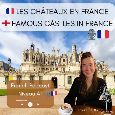 Les châteaux les plus connus en France 🏰 - French Podcast 🎙️🇫🇷 EP 36