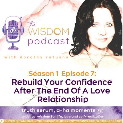 Rebuild Your Confidence After The End Of A Love Relationship | The WISDOM podcast | Season 1 Episode 7