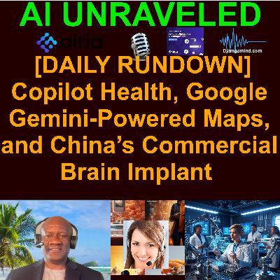 [DAILY NEWS RUNDOWN] Microsoft’s step toward ‘medical superintelligence’, Google launches Gemini-powered Maps, and China’s Commercial Brain Implant (March 13th Rundown)