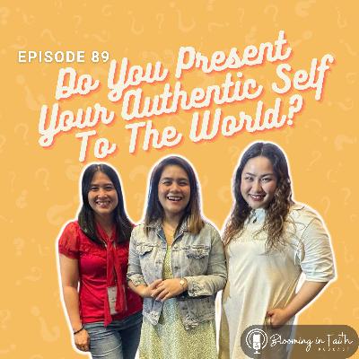 EP89: Do You Present Your Authentic Self To The World?