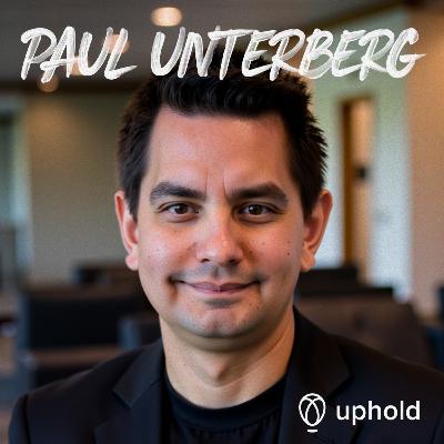 33 - Inside FinTech: Making Complex Systems Feel Simple — with Paul Unterberg, Chief Product Officer at Uphold