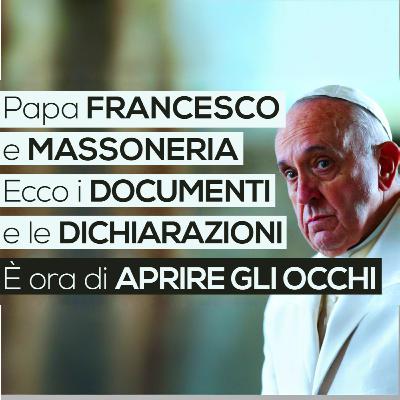 Papa FRANCESCO e MASSONERIA: Ecco i DOCUMENTI e le DICHIARAZIONI | È ora di APRIRE GLI OCCHI