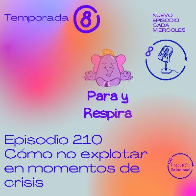 Episodio 210 - Cómo no explotar en momentos de crisis Episodio 210 - Cómo no explotar en momentos de crisis