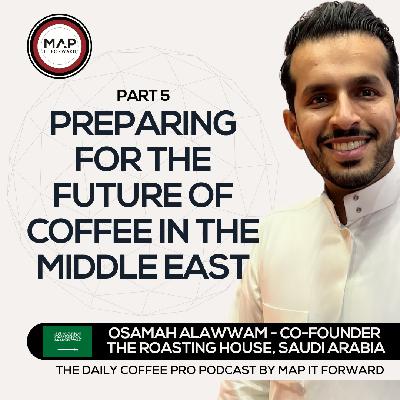 EP 925 Osamah Alawwam - The Opportunities Ahead In Specialty Coffee - Map It Forward Middle East Podcast Lee Safar