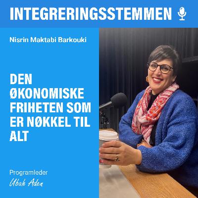 Den økonomiske friheten som er nøkkelen til alt med Nisrin Maktabi Barkouki | Integreringsstemmen