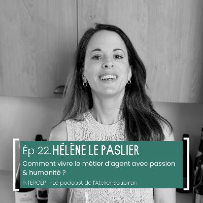 #22 · Hélène Le Paslier, vivre le métier d'agent avec passion & humanité #22 · Hélène Le Paslier, vivre le métier d'agent avec passion & humanité