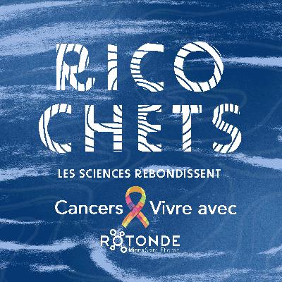 Ricochets #10 - Cancers : Vivre avec