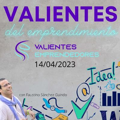 Valientes del emprendimiento 14/04/2023