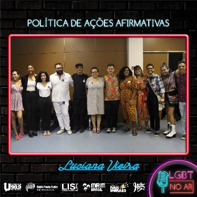 LGBT NO AR - PODCAST 4 - POLÍTICA DE AÇÕES AFIRMATIVAS - PART. LUCIANA VIEIRA
