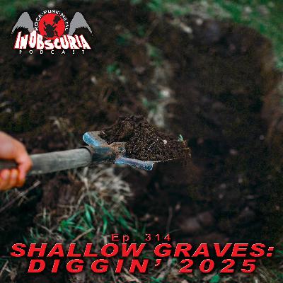 Ep. 314: Shallow Graves: Diggin' 2025 Ep. 314: Shallow Graves: Diggin' 2025