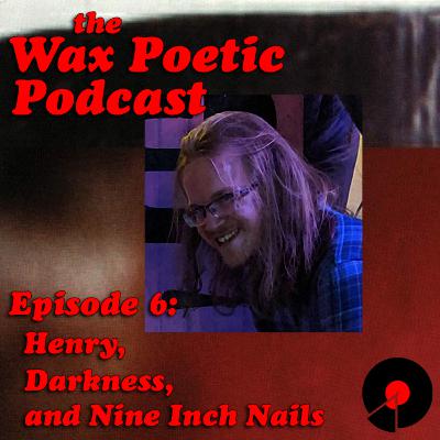 Episode 6: Henry, Darkness, and Nine Inch Nails Episode 6: Henry, Darkness, and Nine Inch Nails