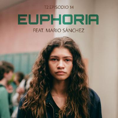 T2.Episodio 14 - Euphoria Feat. Mario Sánchez.