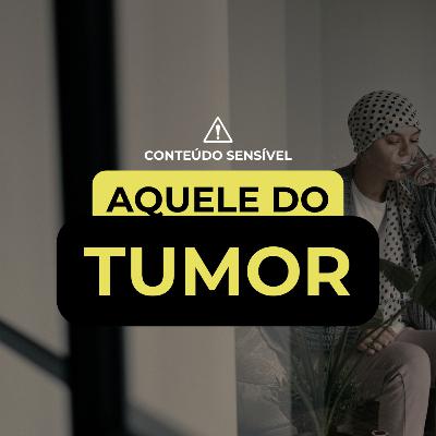 AQUELE DO TUMOR