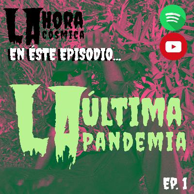 EP 1. LA ÚLTIMA PANDEMIA