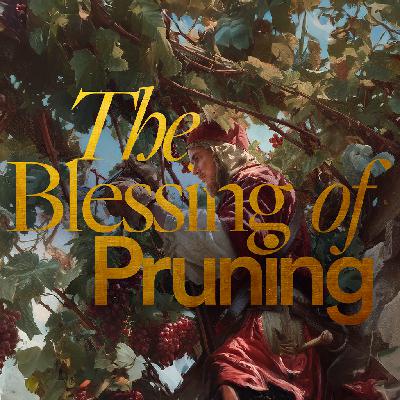 The Blessing of Pruning - Ps. Morgan Ervin