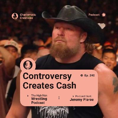 The High Risk Wrestling Podcast | ep. 240 | Controversy Creates Cash