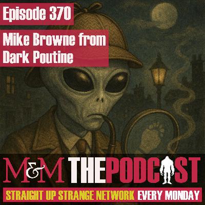 Mysteries and Monsters: Episode 370 Mike Browne from the Dark Poutine Podcast