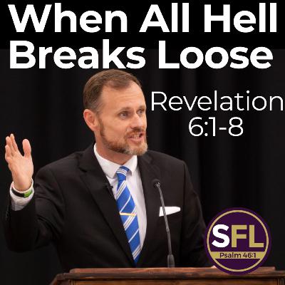 When All Hell Breaks Loose (Revelation 6:1-8)