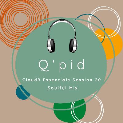 Cloud9 Essentials Session 20 (Soulful Mix By Q'pid)