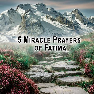Five Miracle Prayers of Fatima Five Miracle Prayers of Fatima