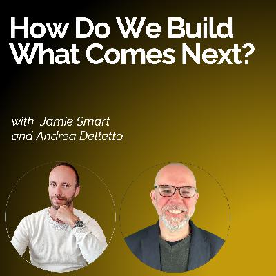 #117 - How Do We Build What Comes Next? #117 - How Do We Build What Comes Next?