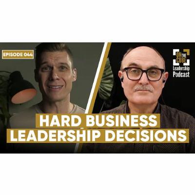 Hard Leadership Decisions|On the CUBE Leadership Podcast 044 |Craig O'Sullivan & Dr Rod St Hill