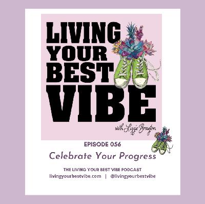 Episode 056: Celebrate Your Progress