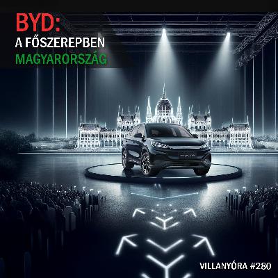 Villanyóra #280 - BYD: a főszerepben Magyarország