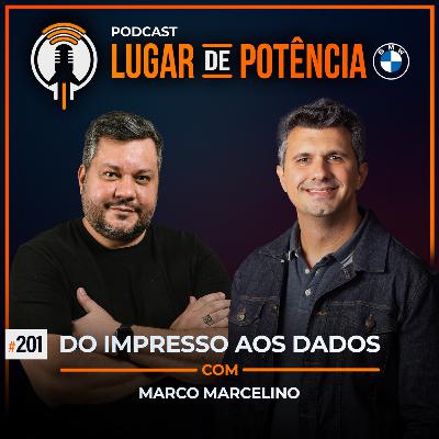 Do Impresso aos Dados - com Marco Marcelino | #EP201