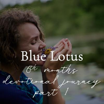 #5 Blue Lotus: a 6 Months Devotional Journey - Part 1