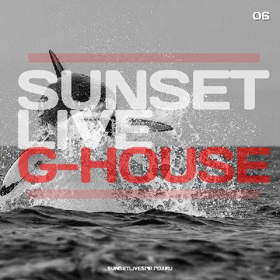 SUNSET LIVE - G-HOUSE 06 MIX #6 SUNSET LIVE - G-HOUSE 06 MIX #6