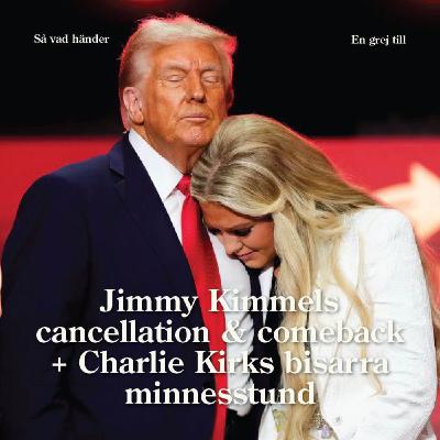 En grej till: Jimmy Kimmels cancellation & comeback + Charlie Kirks bisarra minnesstund