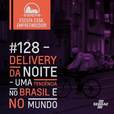 #128 Delivery da noite: uma tendência no Brasil e no mundo