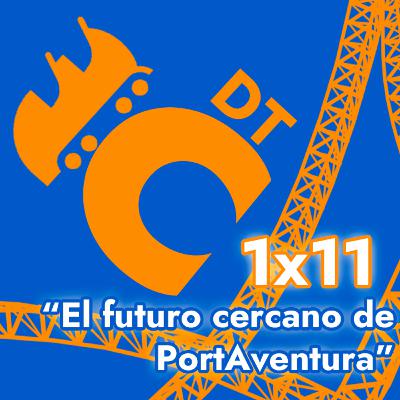 DTC 1x11 - "El futuro cercano de PortAventura"